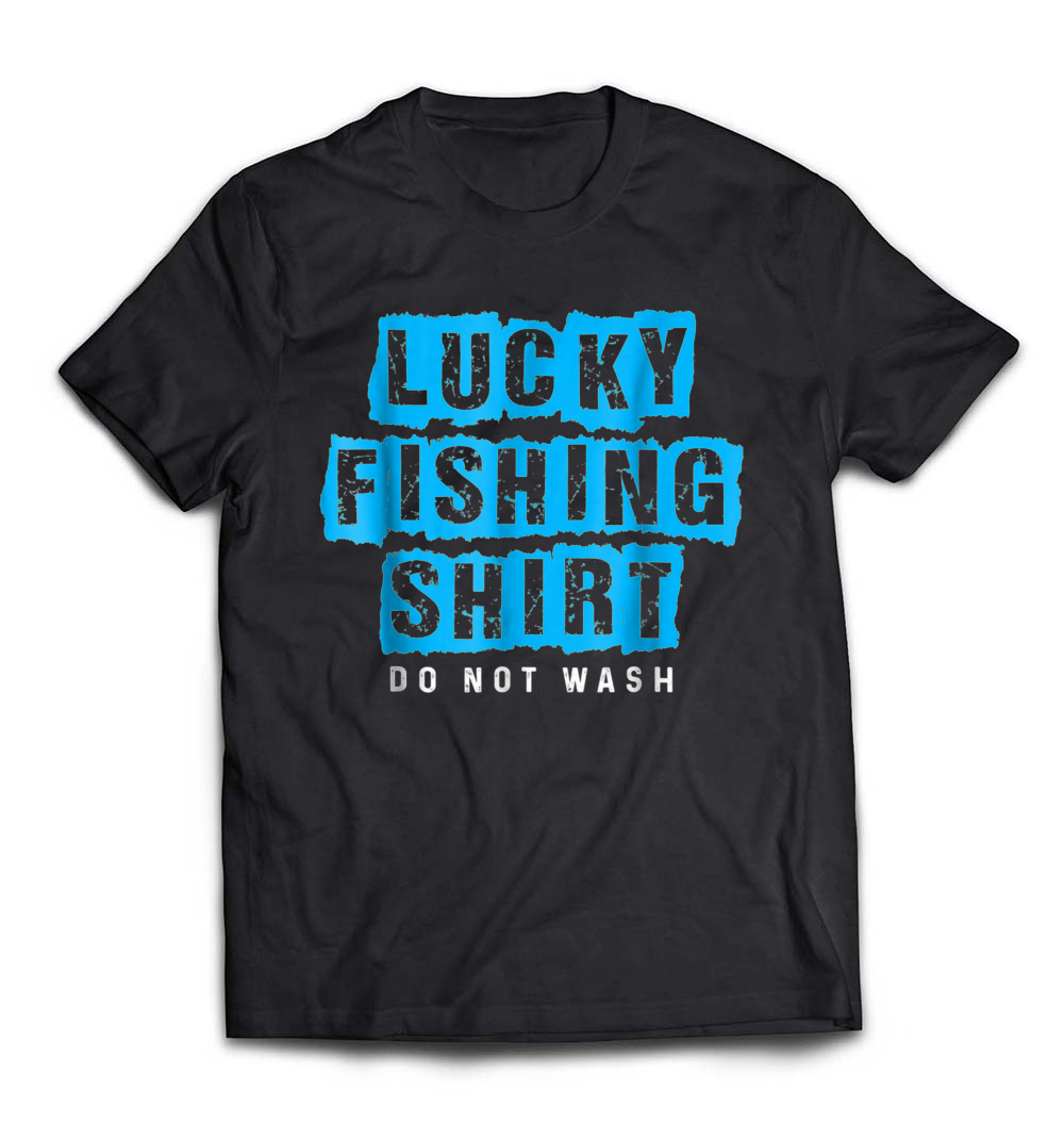 Lucky Fishing Shirt: Do Not Wash Fishing T-Shirt